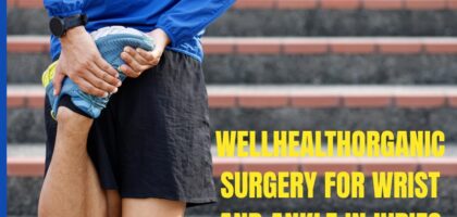 wellhealthorganic surgery for wrist and ankle injuries
