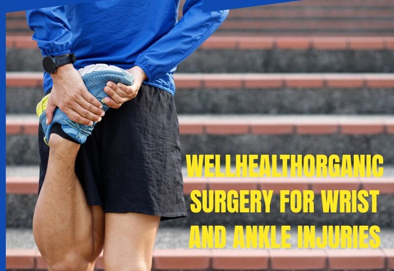 wellhealthorganic surgery for wrist and ankle injuries