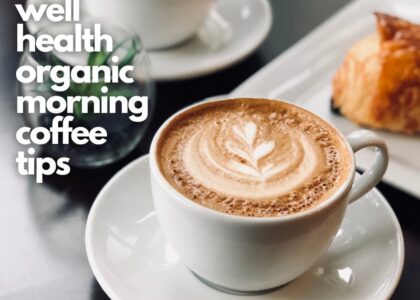 well health organic morning coffee tips